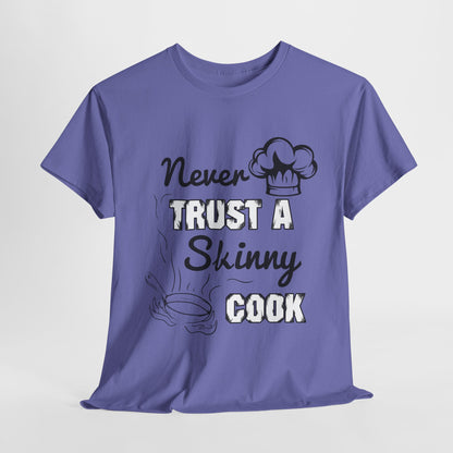 Never Trust A Skinny Cook Tee