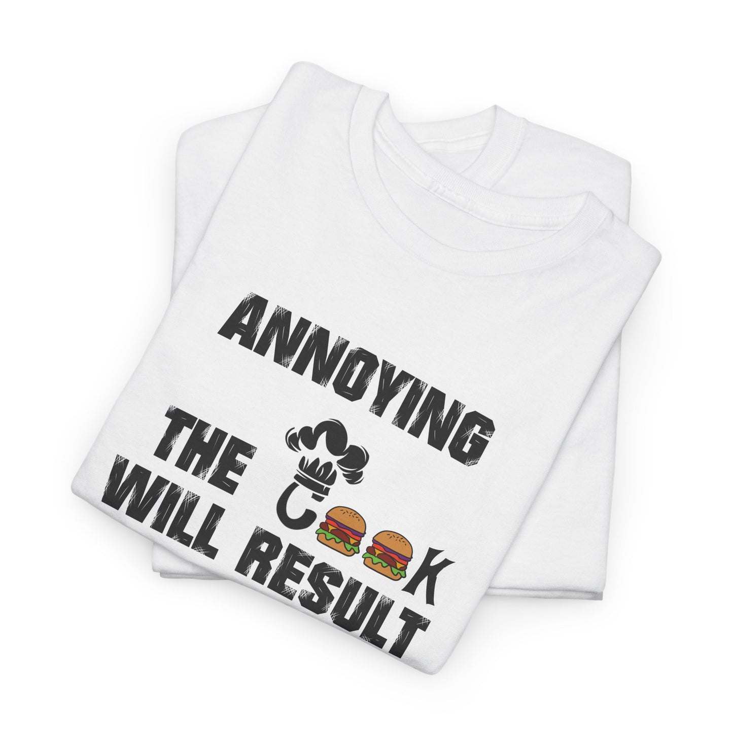 Annoying The Cook Will Result In Starvation Tee