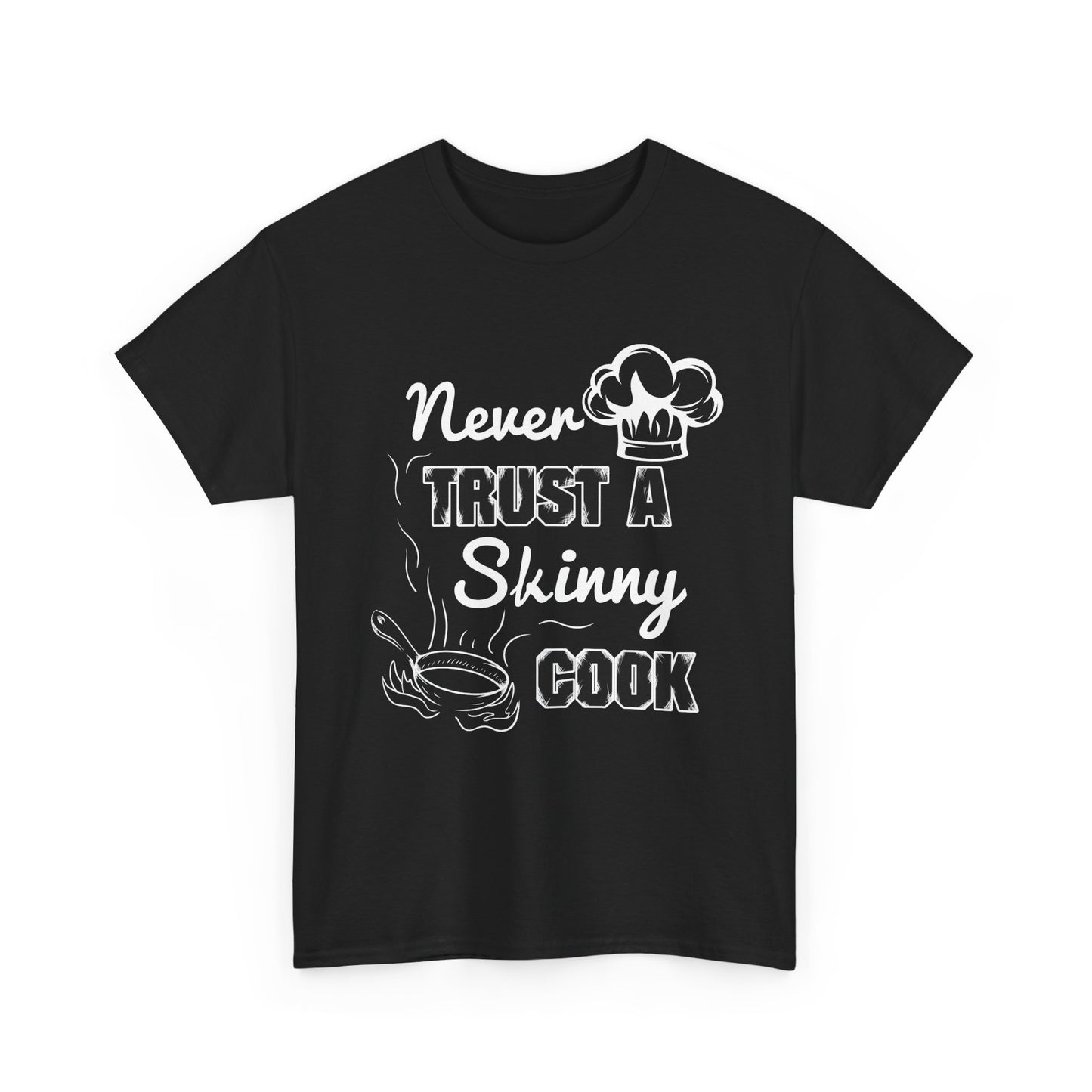 Never Trust A Skinny Cook Tee