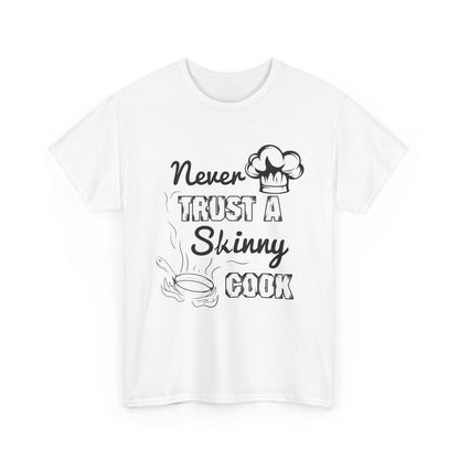 Never Trust A Skinny Cook Tee