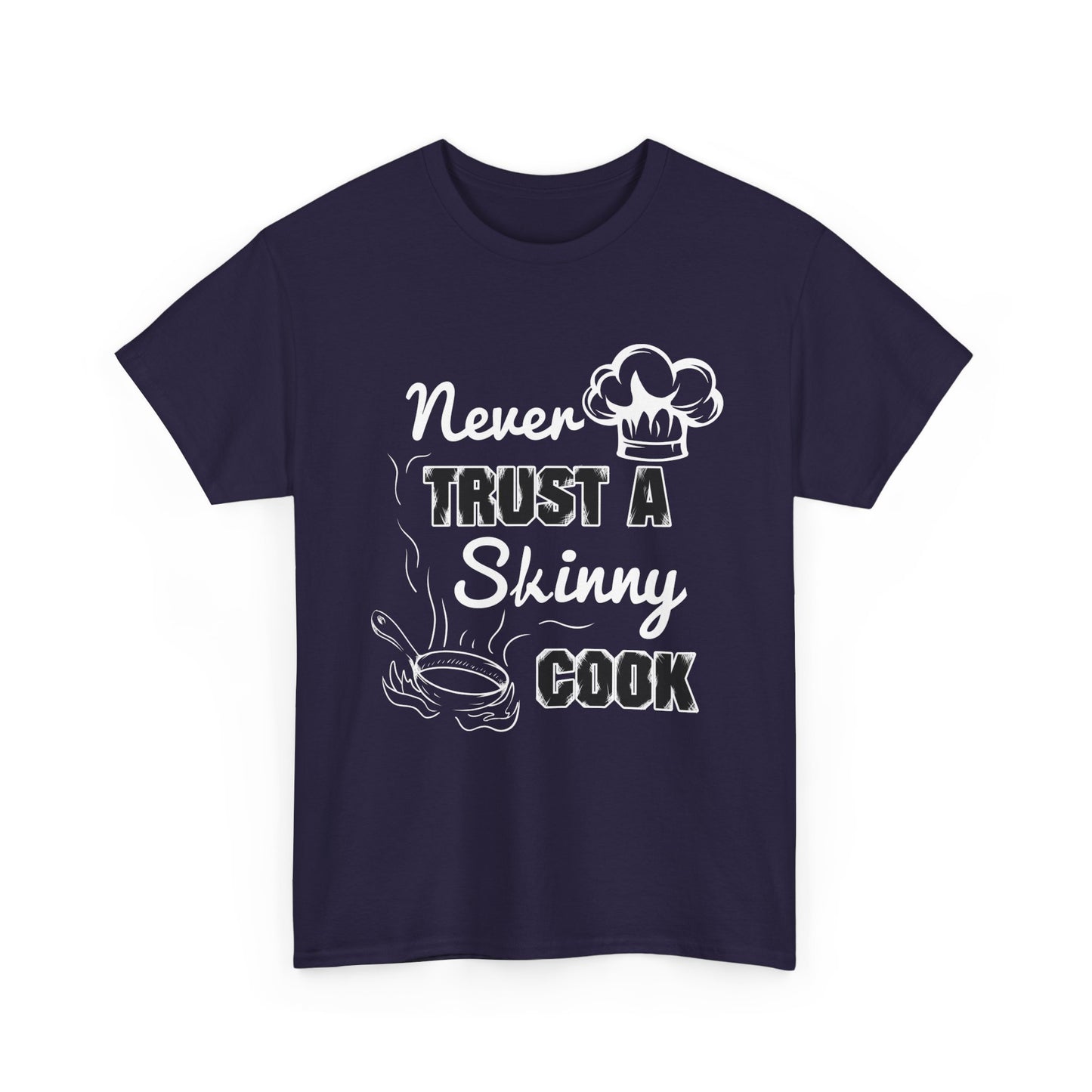 Never Trust A Skinny Cook Tee