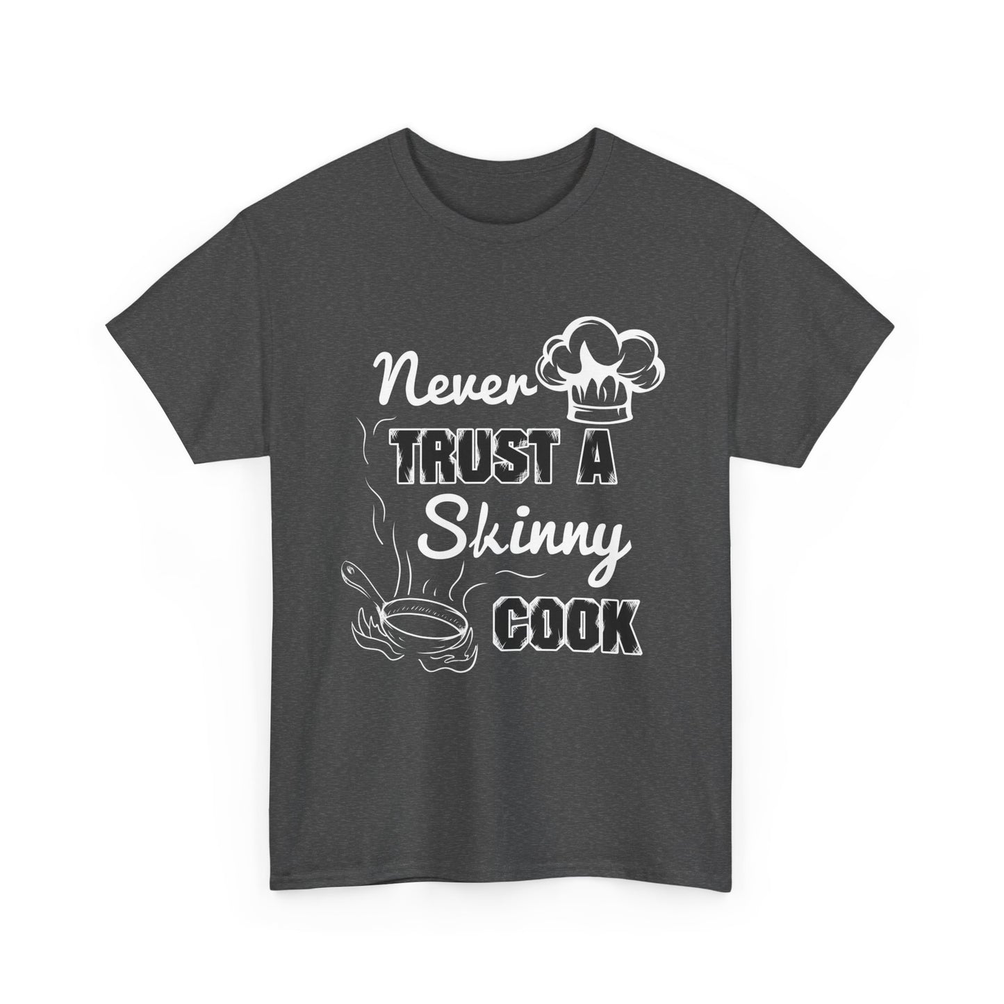 Never Trust A Skinny Cook Tee